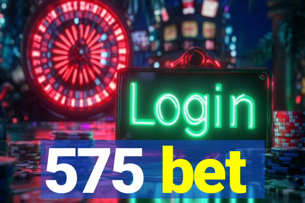 575 bet